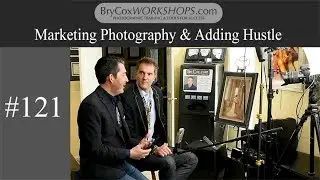 Marketing Photography and Adding Hustle – #121 BryCoxWORKSHOPS.com