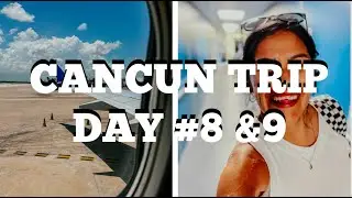 Cancun Trip Day 8 & 9: GOING BACK TO LA