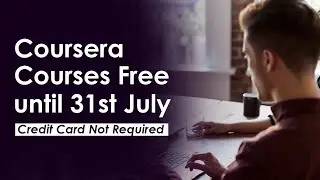 Coursera Certificate Courses Available For Free Until 31 July 2020 - Credit Card not required
