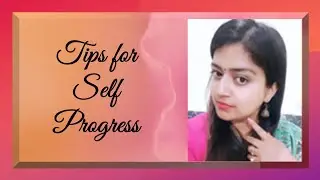 What are the tips for self progress.