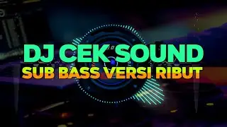 DJ CEK SOUND PARTI BRUTAL SUB BASS CEK SOUND TERNIKMAT