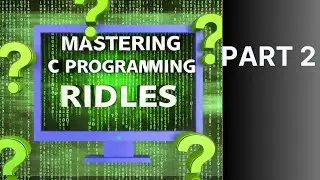 Mastering C Programming: Fun Riddles & Challenges Part 2