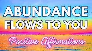 ✨Abundance Flows to You Affirmations ✨Receive Prosperity, Wealth, Abundance, Positivity