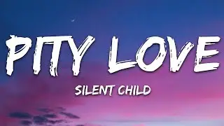 Silent Child - Pity Love (Lyrics)