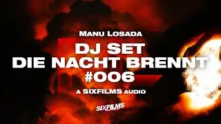 Manu Losada | DJ Set @ Die Nacht Brennt #006 (SIXfilms Exclusive Audio)