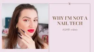 Why I Am NOT a Nail Tech [ASMR Nails Talk]