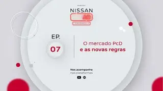 Nissan No Ar | Episódio 7: O Mercado PCD e as Novas Regras