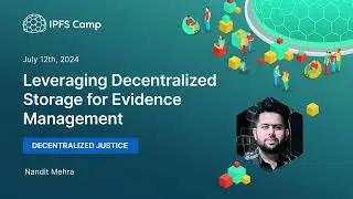 Leveraging Decentralized Storage for Evidence Management - Nandit Mehra