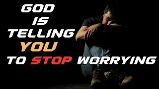 GOD IS TELLING YOU STOP WORRYING