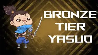 Bronze Tier Yasuo