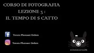 CORSO DI FOTOGRAFIA LEZIONE 3 : IL TEMPO DI SCATTO