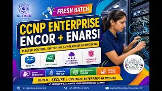 CCNP Enterprise Training | ENCOR + ENARSI | Fresh Batch Starting Now | NextGen IT Courses