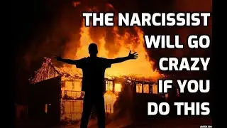 The Narcissist Will Go Crazy If You Do This