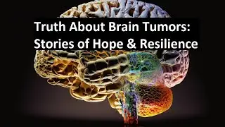 Truth About Brain Tumours: Stories of Hope & Resilience