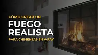 Cómo crear un fuego realista para chimeneas en V-Ray | Tutorial paso a paso