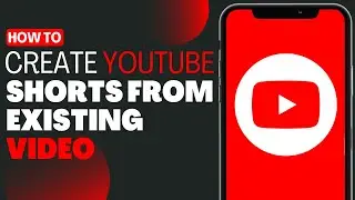 How To Create YouTube Shorts From Existing Video - Full Guide 2023