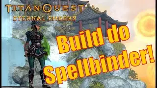 Titan Quest Eternal Embers - Build do Spellbinder!!!