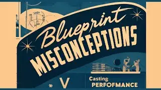Blueprint Misconceptions(Casting, inheritance, Performance,...)