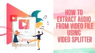 How to extract audio from video file using Video Splitter