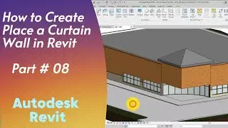 How to Create Place a Curtain Wall in Revit | part 08 | 