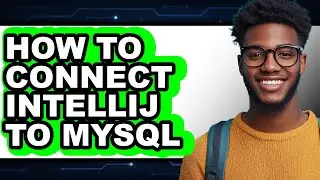 How to Connect Intellij to Mysql - Full Guide
