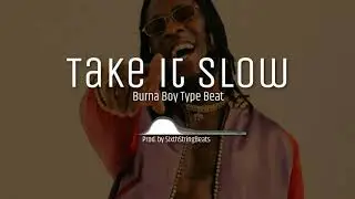[Free] Burna Boy Type Beat / Afrobeat - 'Take it slow'