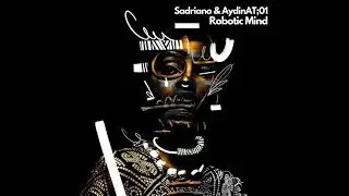 Sadriano, AydinAT;01 -  Robotic Mind [Somatique Music]