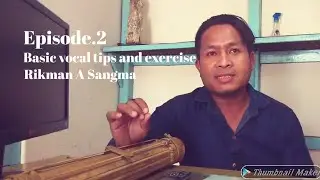 Basic vocal tips and exercise /Rikman Sangma /Episode 2
