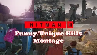 HITMAN 3 PC FUNNY/UNIQUE KILLS MONTAGE!