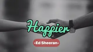 Happier - Ed Sheeran (Lyrics Video)