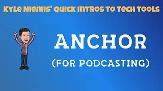 Anchor (Student Podcasting) - Kyle Niemis' Quick Intros to Tech Tools