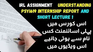 IRL Assignment - Understanding PSYI619 Internship Report and Short Lecture 1