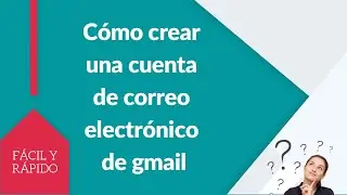 Cómo crear una cuenta de email o correo electrónico de gmail, fácil y rápido