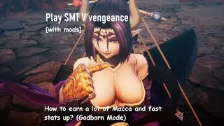 SMT V Vengeance - How to earn a lot of Macca and fast stats up? [Godborn mode + MODS]