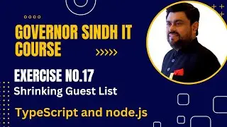 Governor Sindh IT Course update | Exercise 17 (Shrinking Guest List) | TypeScript and Node.js