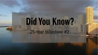 Did You Know? 25 Year Milestone #2