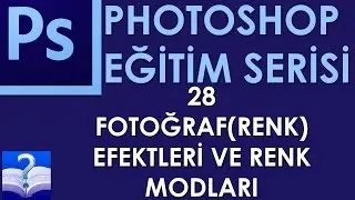 Photoshop - 28 - Fotoğraf(Renk) Efektleri ve Renk Modları