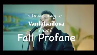 I Lawm Ang U - Vanlalsailova feat Fall Profane