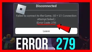 Roblox Failed to Connect to Game ID 17 Error Code 279