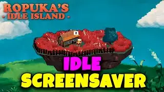 IDLE SCREENSAVER // ROPUKA'S IDLE ISLAND