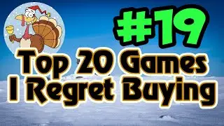 Entry #19 - Top 20 Games I Regret Buying