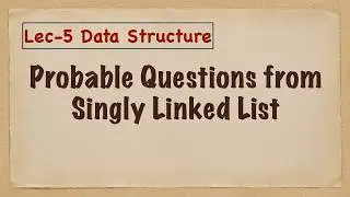 Data Structure-5 (Probable Questions from Linked List)