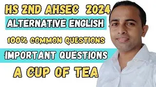 hs 2nd year alternative english important question answer 2024 AHSEC| A CUP OF TEA common questions