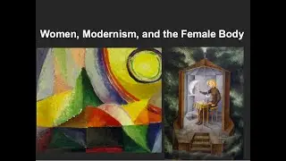Women, Modernism, and the Female Body