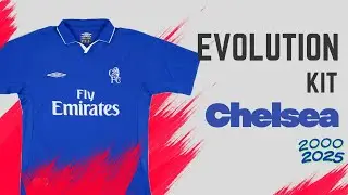 Chelsea Kits Evolution: 25 Years of Iconic Jerseys (2000–2025)