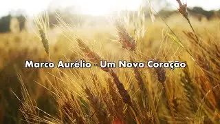 Marco Aurélio - Um Novo Coração ( Com Letra )