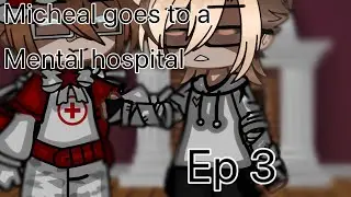 Micheal goes to a mental hospital||ep 3||{Micheal Afton angst}