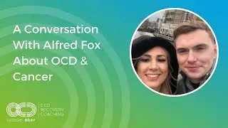 Living With Cancer & OCD, Alfred Fox’s Story