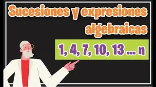 SUCESIONES y EXPRESIONES ALGEBRAICAS