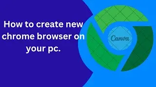 How to create new chrome browser on your pc.